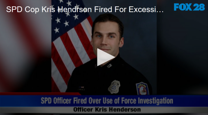 2020-04-30 SPD Cop Kris Hendrson Fired For Excessive Force FOX 28 Spokane