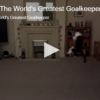 Check Out The World’s Greatest Goalkeeper