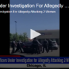 Officers Under Investigation For Allegedly Attacking 2 Women