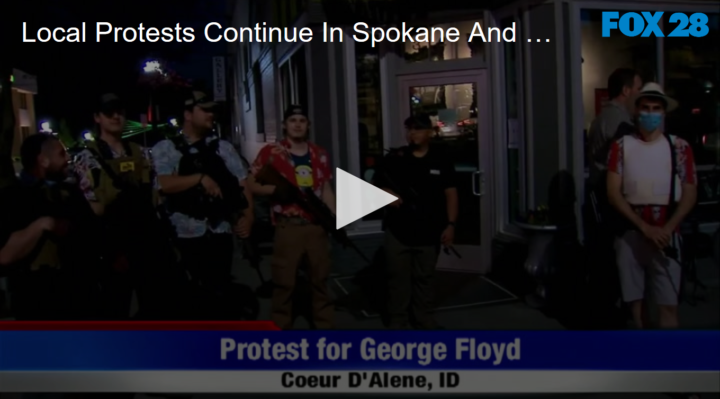 2020-06-02 Local Protests Continue In Spokane And CDA Some Armed Fox 11 Tri Cities Fox 41 Yakima