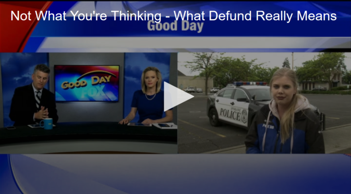 2020-06-09 Not What You're Thinking – What Defund Really Means Fox 11 Tri Cities Fox 41 Yakima