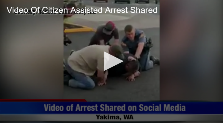 2020-07-09 Video Of Citizen Assisted Arrest Shared Fox 11 Tri Cities Fox 41 Yakima