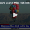 Magician Blane Soars 5 Miles High With Balloons