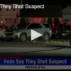 Feds Say They Shot Suspect