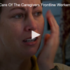 Who’s Taking Care Of The Caregivers? Front-line Workers Struggle To Cope While Caring
